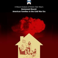 A_Macat_Analysis_of_Elaine_Tyler_May_s_Homeward_Bound__American_Families_in_the_Cold_War_Era